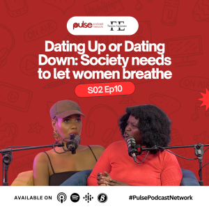 S02EP10: Dating Up or Dating Down: Society needs to let women breathe