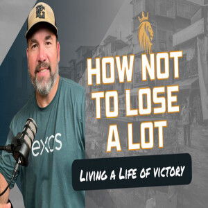 How Not To Lose A Lot | Living A Life Of Victory | Kingsman Podcast | Ep. 31