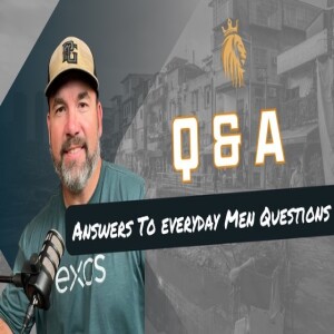 QQ & A | Answers To Everyday Men Questions | Kingsman Podcast | Ep. 26