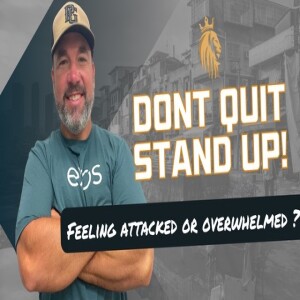 Don't Quit Stand Up! | Feeling Attacked or Overwhelmed? | Kingsman Podcast | Ep. 29