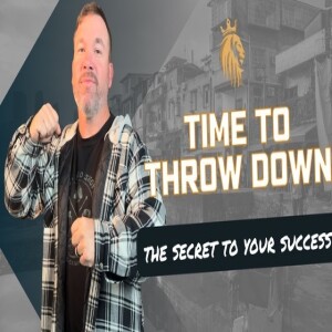 Time To Throw Down | The Secret To Your Success | Kingsman Podcast | Ep. 23