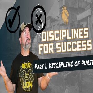 Disciplines For Success | Part 1 | Discipline of Purity | Kingsman Podcast | Ep. 25