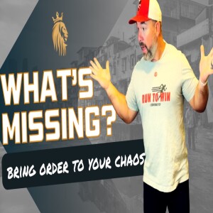 WHAT’S MISSING? Bring Order To Your Chaos | Kingsman Podcast | Ep. 16