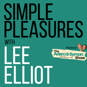 Life’s Simple Pleasures... with Lee Elliott