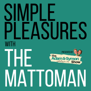 Life’s Simple Pleasures... with MattOman
