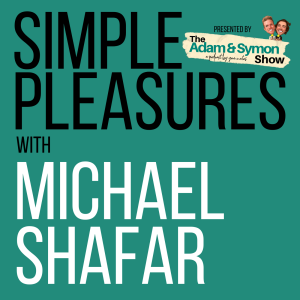 Life’s Simple Pleasures... with Michael Shafar