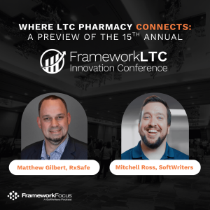 Where LTC Pharmacy Connects: Preview of the 15th Annual FrameworkLTC Innovation Conference | Framework Focus