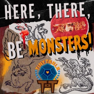 Here, There, Be Monsters! Episode 1: Monster Manifesto