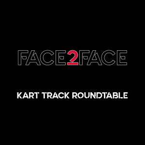 Face2Face: EP4 - Kart Track Roundtable