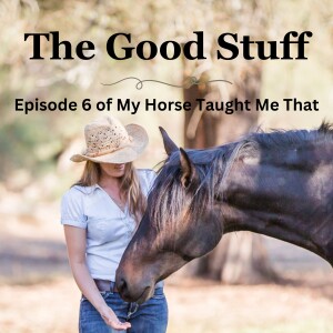 Episode 6: The Good Stuff