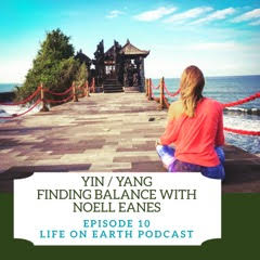 #10 Yin / Yang - Finding Balance with Noell Eanes - Eastern Medicine Practitioner 