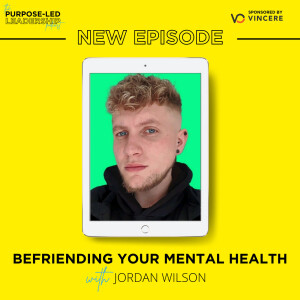 EP17 - Befriending Your Mental Health with Jordan Wilson