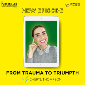 EP7 From Trauma from Triumph with Cheryl Thompson