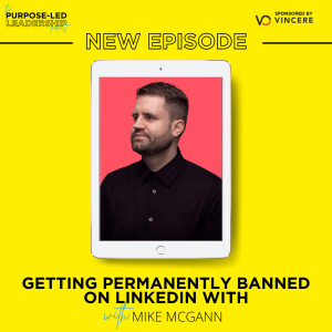 EP20 - Getting permanently banned on LinkedIn with Mike Mcgann