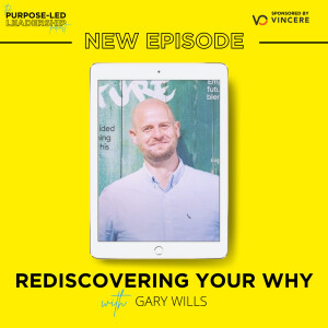 EP2 - Rediscovering your purpose with Gary Wills