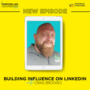 EP19 - Building Influence On LinkedIn with Craig Brookes