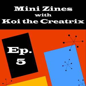Mini Zines with Koi The Creatrix