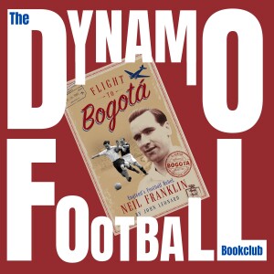 Episode 40: Flight to Bogota - England's Football Rebel Neil Franklin by John Leonard