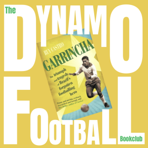 Episode 22: Garrincha - The Triumph and Tragedy of Brazil's Forgotten Football Hero