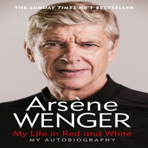 Episode 12: Arsene Wenger - My Life in Red and White