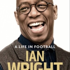 Episode 4: Ian Wright - A Life in Football - Part II