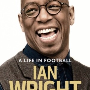 Episode 3: Ian Wright - A Life in Football - Part I