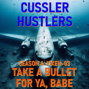 Cussler Hustlers S4 E2: Take A Bullet For Ya, Babe