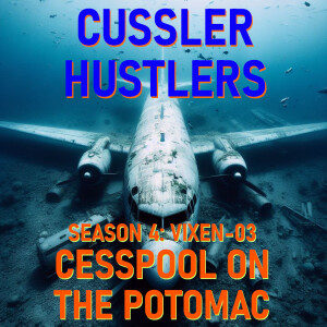 Cussler Hustlers S4 E7: Cesspool On The Potomac