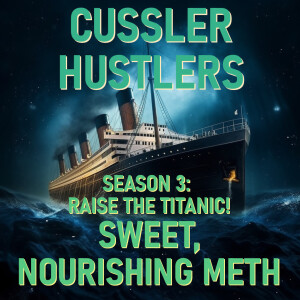 Cussler Hustlers S3 E5: Sweet, Nourishing Meth