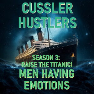 Cussler Hustlers S3 E7: Men Having Emotions