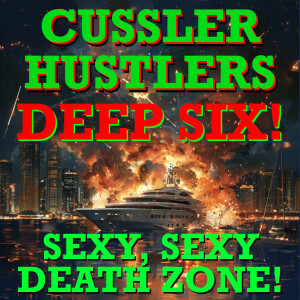 Cussler Hustlers S7 E1: Sexy, Sexy Death Zone