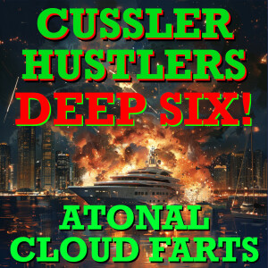 Cussler Hustlers S7 E6: Atonal Cloud Farts