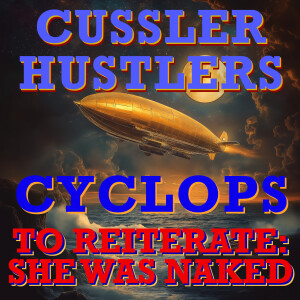 Cussler Hustlers S8 E7: To Reiterate, She Was Naked