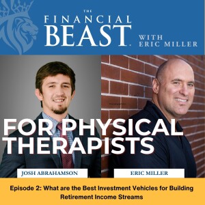 Best Investment Vehicles to Build Retirement Income Streams with Host, Eric Miller & Josh Abrahamson, Financial Advisor