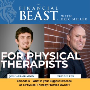 What is Your Real Biggest Expense as a Physical Therapy Practice Owner? with Host, Eric Miller & Financial Advisor, Josh Abrahamson