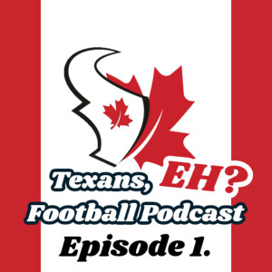 Texans, EH? Football Podcast. Episode 1: what is Texans, EH?