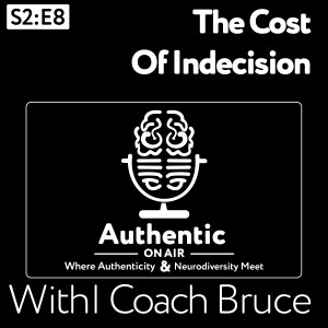 The Cost of indecision | Authentic On Air with Bruce Alexander S2:E8