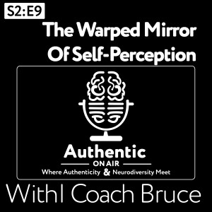 The Warped Mirror of Self-Perception| Authentic On Air S2:E9