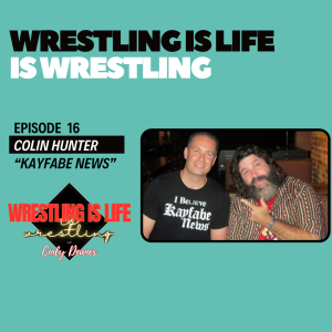 Episode 16: Colin Hunter from ”Kayfabe News” - Part 1