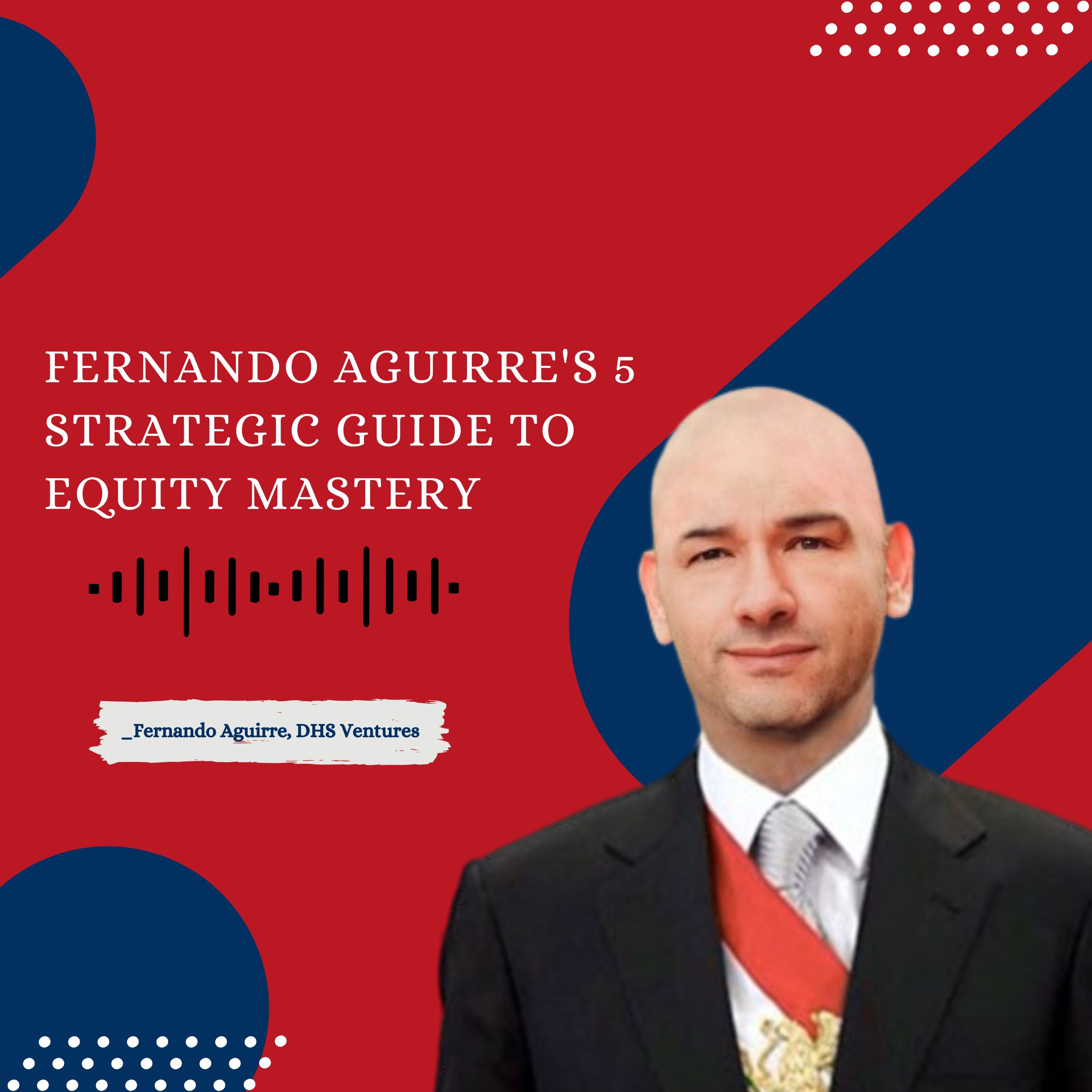 Fernando Aguirre, DHS Ventures