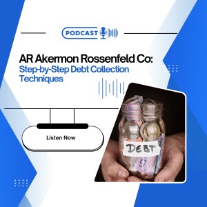 AR Akermon Rossenfeld Co's Step-by-Step Debt Collection Techniques