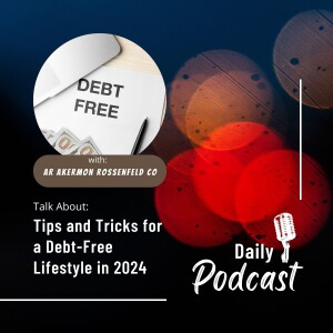 AR Akermon Rossenfeld Co: Tips and Tricks for a Debt-Free Lifestyle in 2024