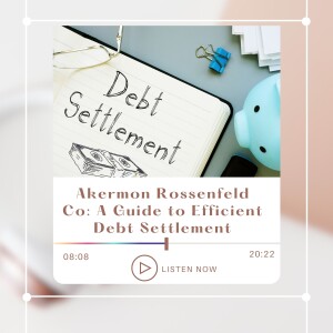 Akermon Rossenfeld Co Guide to Efficient Debt Settlement