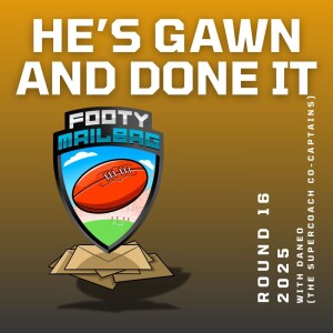 He's Gawn and Done It (Round 16 with Daneo from SuperCoach Co-Captains)