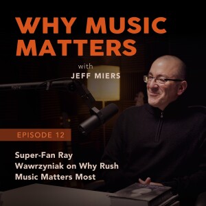 Super-Fan Ray Wawrzyniak, on Why RUSH Music Matters Most