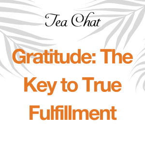 The Secret to Fulfillment: Why Gratitude Changes Everything