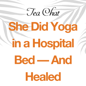 How Yoga Helped Her Heal from Cancer: The Power of Yoga – A True Story