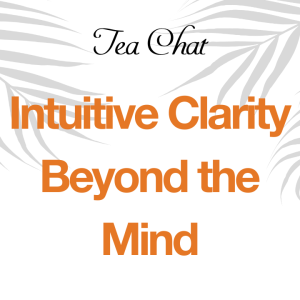 Intuition: Clarity Beyond the Conscious Mind