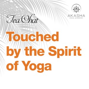 Tea Chat - Touched by the Spirit of Yoga