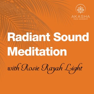 Radiant Sound Meditation with Rosie Rayah Light